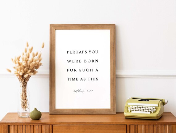 Esther 414 Perhaps You Were Born For Such A Time As This Bible Verse Print Christian Wall Art Baptism Gift Scripture