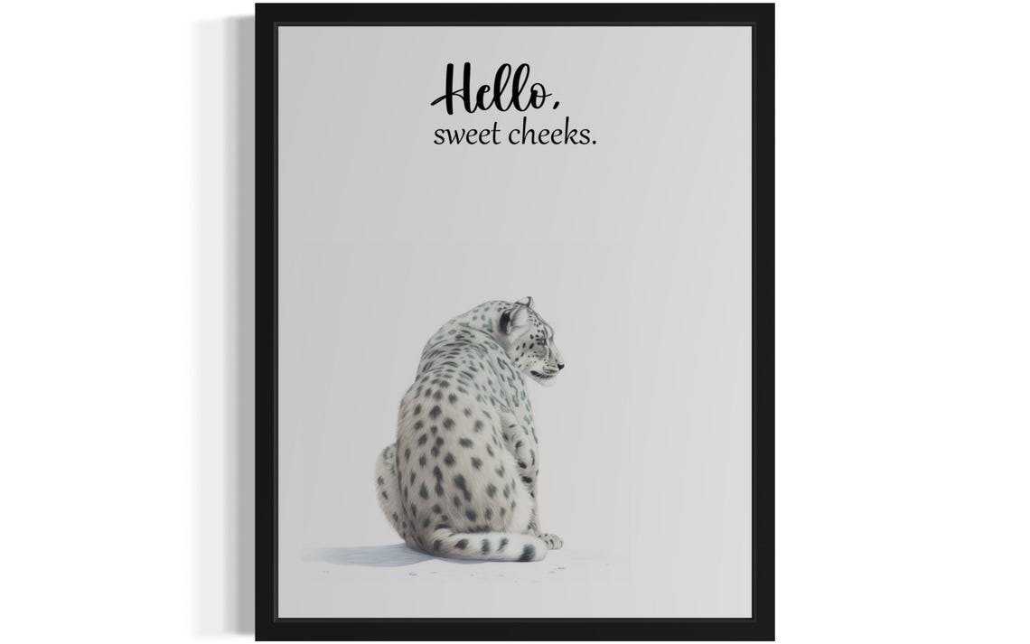 Snow Leopard Back View Hello Sweet Cheeks Funny Bathroom Poster