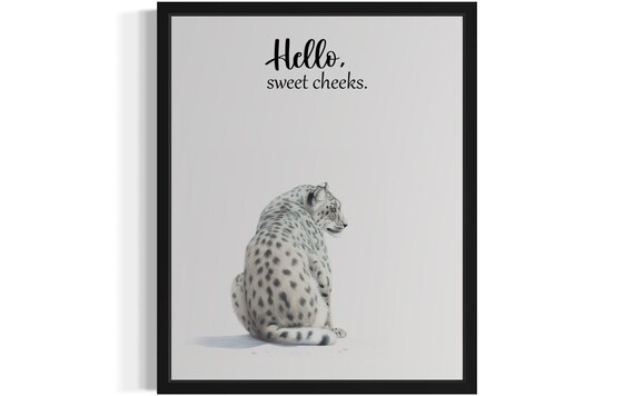 Snow Leopard Back View Hello Sweet Cheeks Funny Bathroom Poster