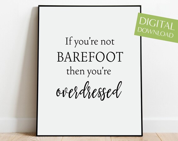 If You Are Not Barefoot Then You Are Overdressed Beach Quote Poster