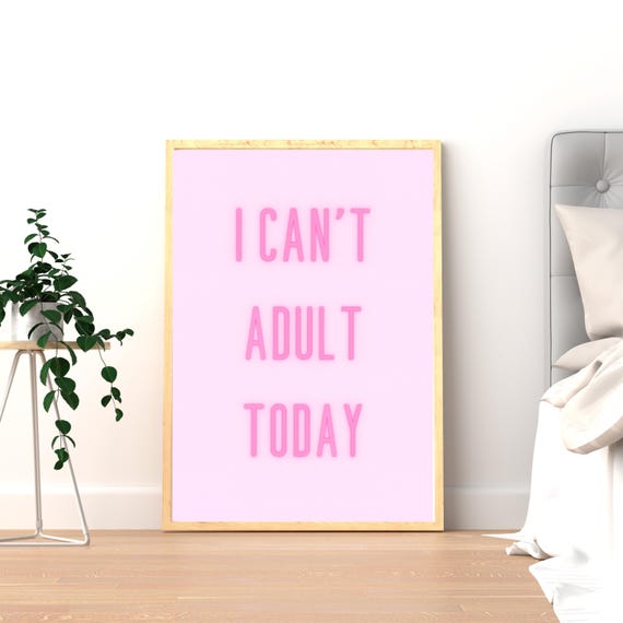 I Cant Adult Today Wall Art Funny Pink Quote Poster For Dorm Office Or Bedroom Humorous