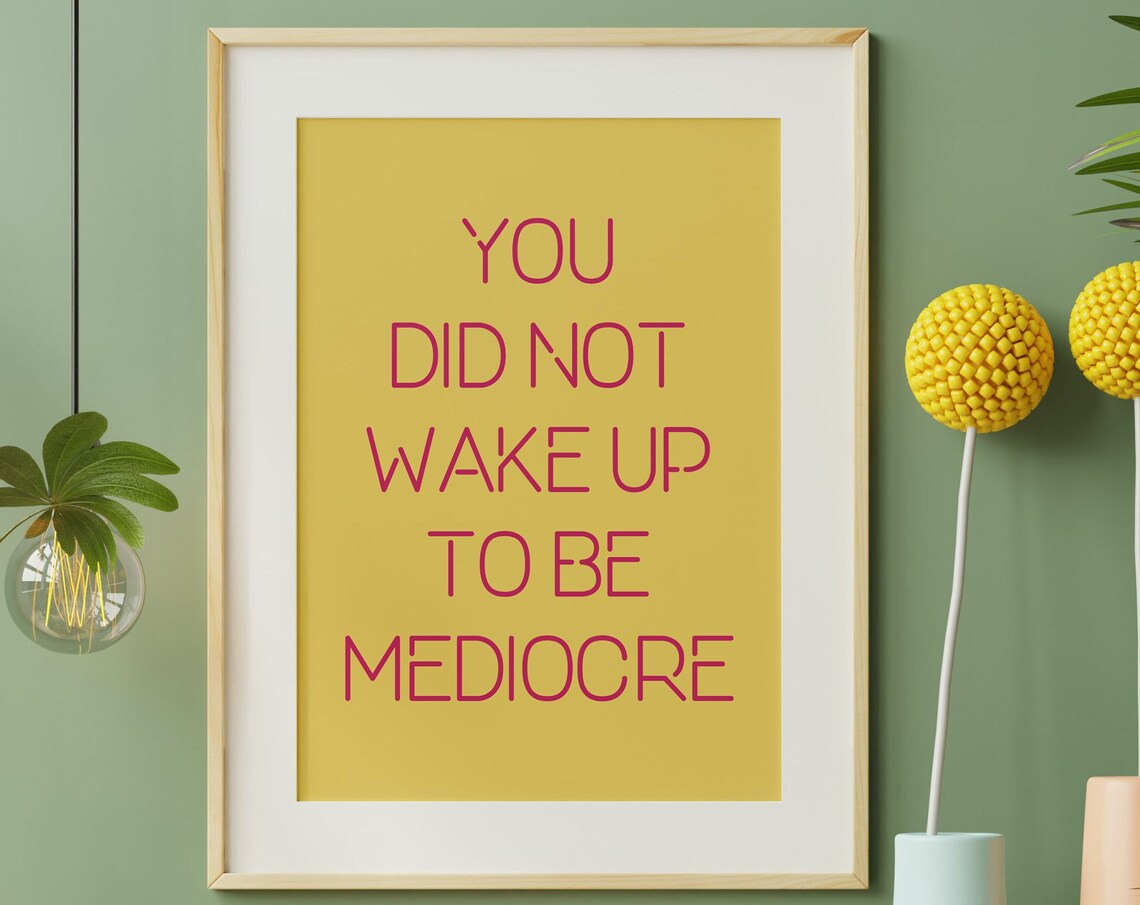 You Did Not Wake Up To Be Mediocre Mustard Yellow Motivational Poster