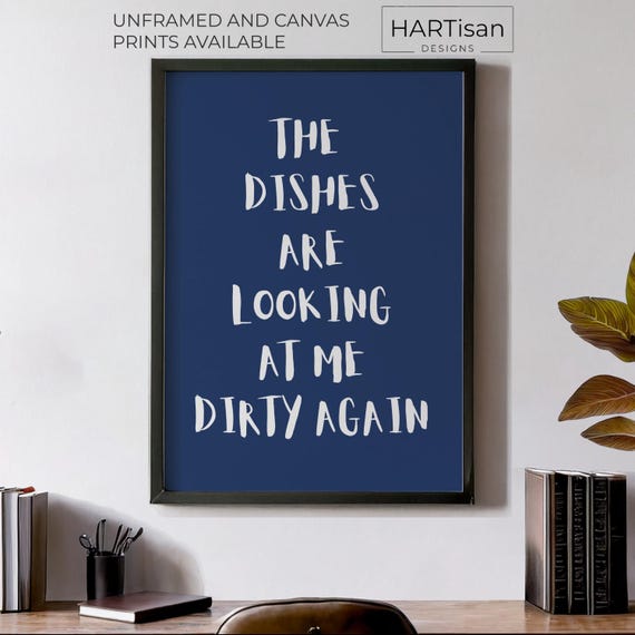The Dishes Are Looking At Me Dirty Again Unframed Or Print Humorous Posters Home Decor Wall Art Gift Idea Funny Prints