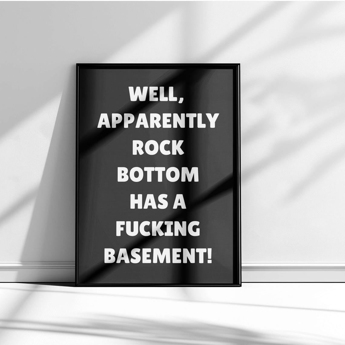 Rock Bottom Has A Fucking Basement White Sarcastic Quote Poster - Image 5