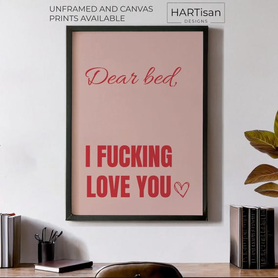 Dear Bed I Fucking Love You Unframed Or Print Humorous Posters Home Decor Wall Art Gift Idea Funny Prints