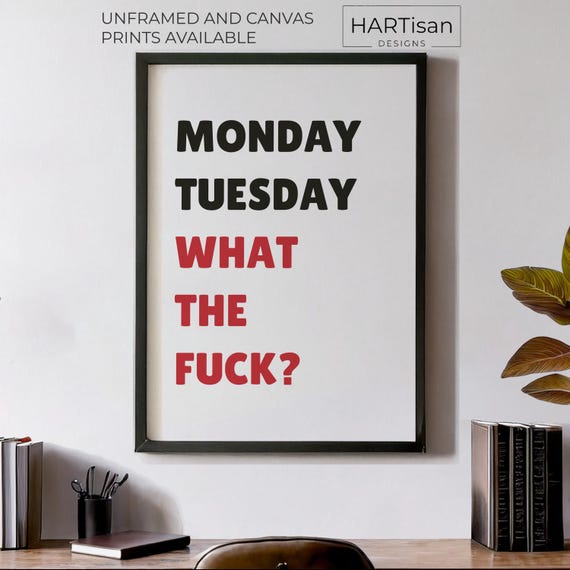 Monday Tuesday What The Fuck Unframed Or Print Humorous Posters Home Decor Wall Art Gift Idea Funny Prints