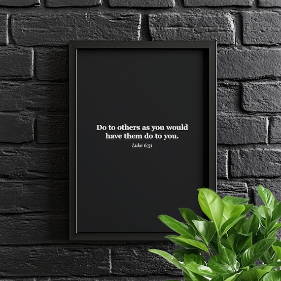 Do to Others as You Would Have Them Do to You Luke 6:31 Poster