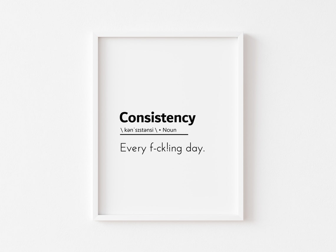Consistency Definition Funny Profanity Motivational Wall Art