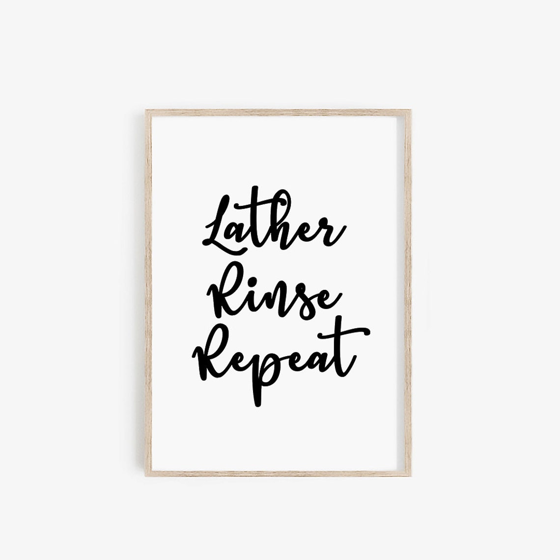Lather Rinse Repeat Script Funny Bathroom Shower Quote Print - Image 4