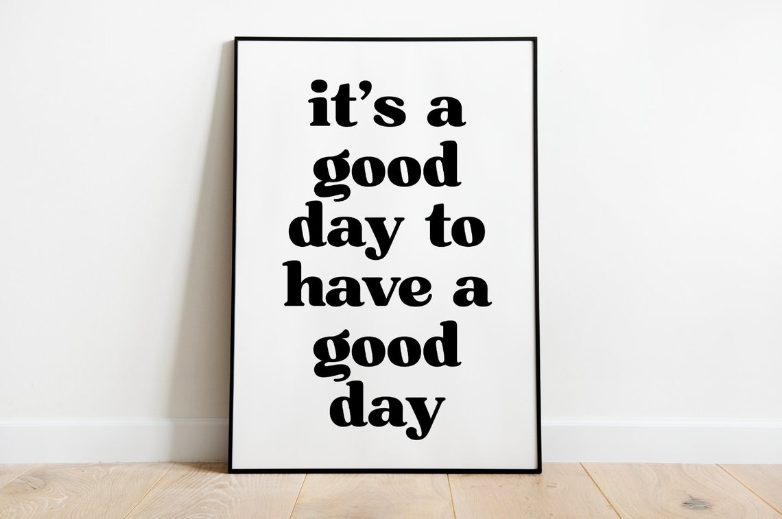 Its A Good Day To Have A Good Day Custom Quote Print Custom Text Print Custom Quote Custom Wall Art Quote Wall Art Personalized Quote - Image 3