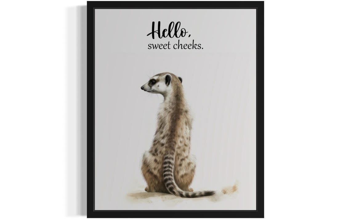 Hello Sweet Cheeks Meerkat Standing Up Bathroom Humor Poster