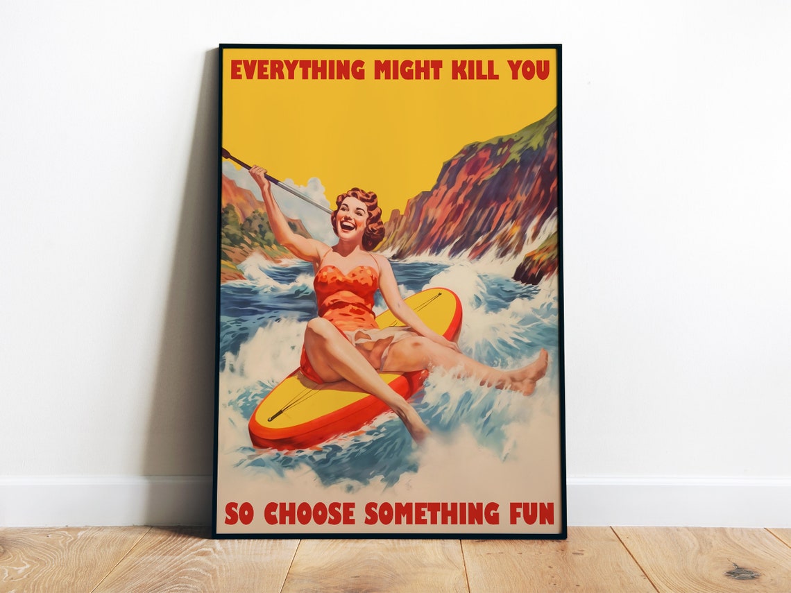 Everything Might Kill You So Choose Something Fun Retro Surf Poster