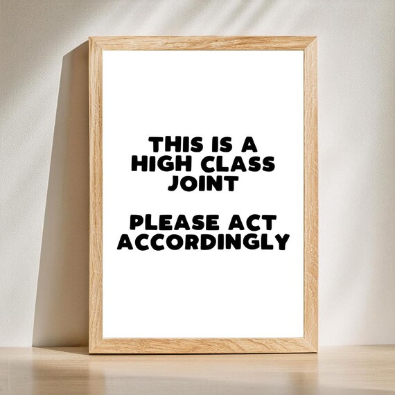 This Is A High Class Joint Please Act Accordingly Poster Funny Wall Decor