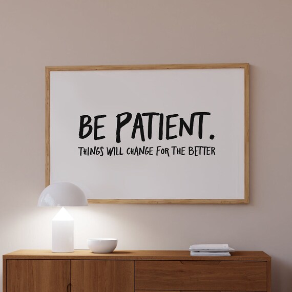 Be Patient Things Will Change For The Better Affirmation Poster