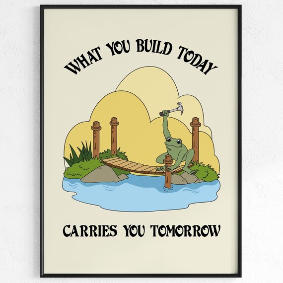 What You Build Today Carries You Tomorrow Cheerful Frog Poster