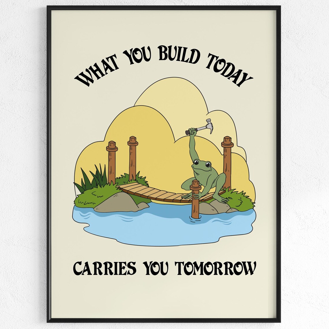 What You Build Today Carries You Tomorrow Cheerful Frog Poster