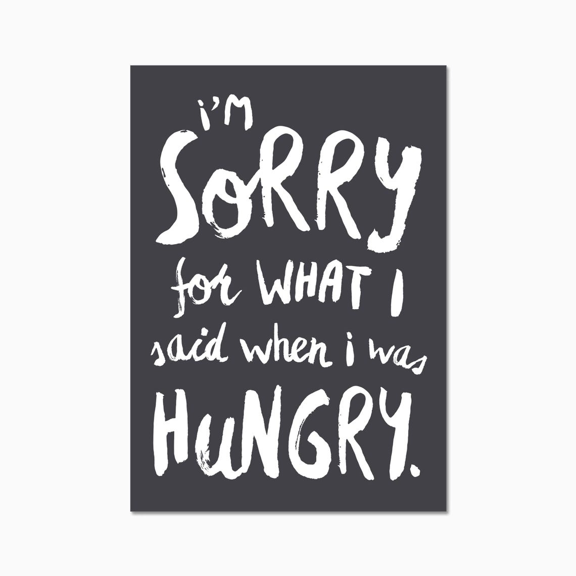 Sorry For What I Said When I Was Hungry Funny Kitchen Poster