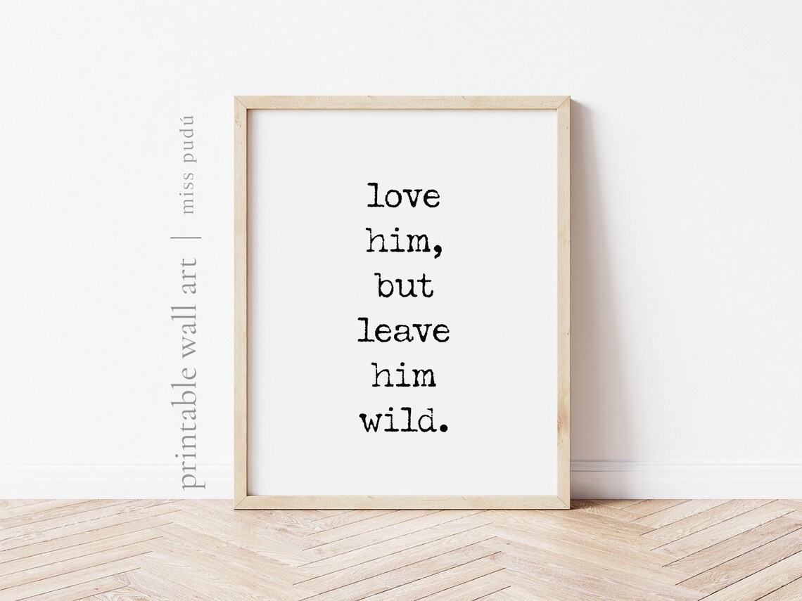 Love Him But Leave Him Wild Quote Art Print - Image 2