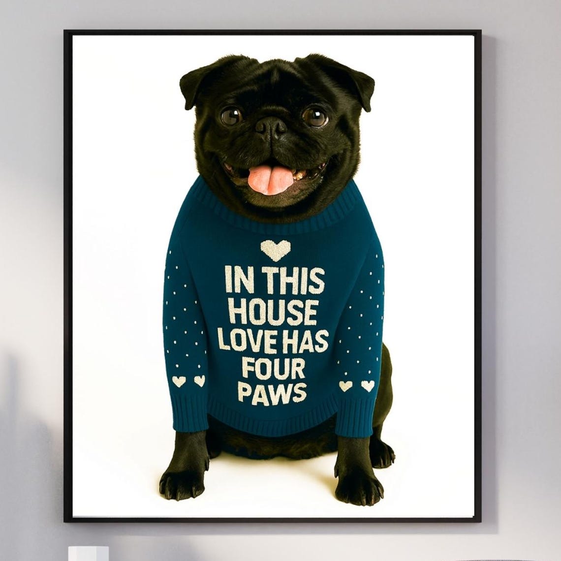 Black Pug Sweater Poster In This House Love Has Four Paws Hearts