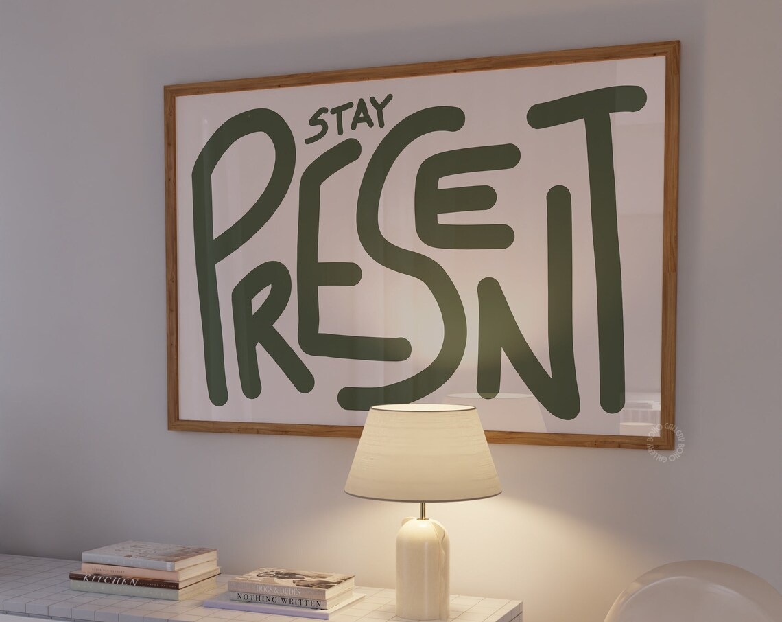 Stay Present Uplifting Affirmation Quote Art Print