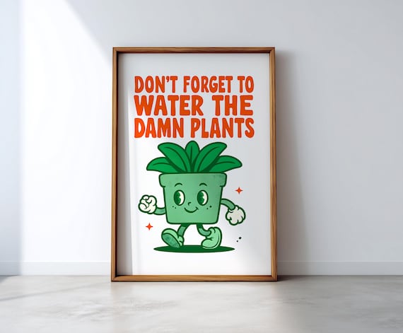 Dont Forget To Water The Damn Plants Funny Cartoon Plant Poster