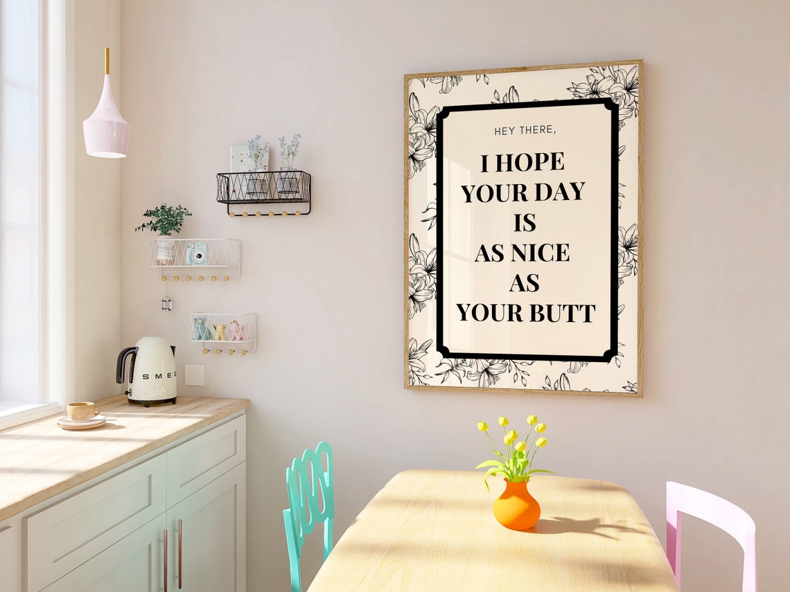 Hey There I Hope Your Day Is As Nice As Your Butt Funny Sign Poster - Image 2