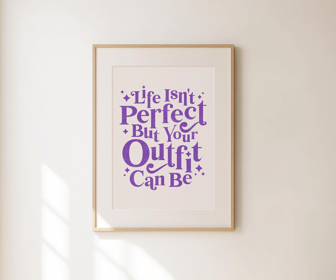 Life Isnt Perfect But Your Outfit Can Be Purple Trendy Quote Print