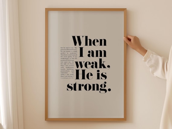 When I Am Weak He Is Strong 2 Corinthians 12 9 10 Bold Serif Verse Poster