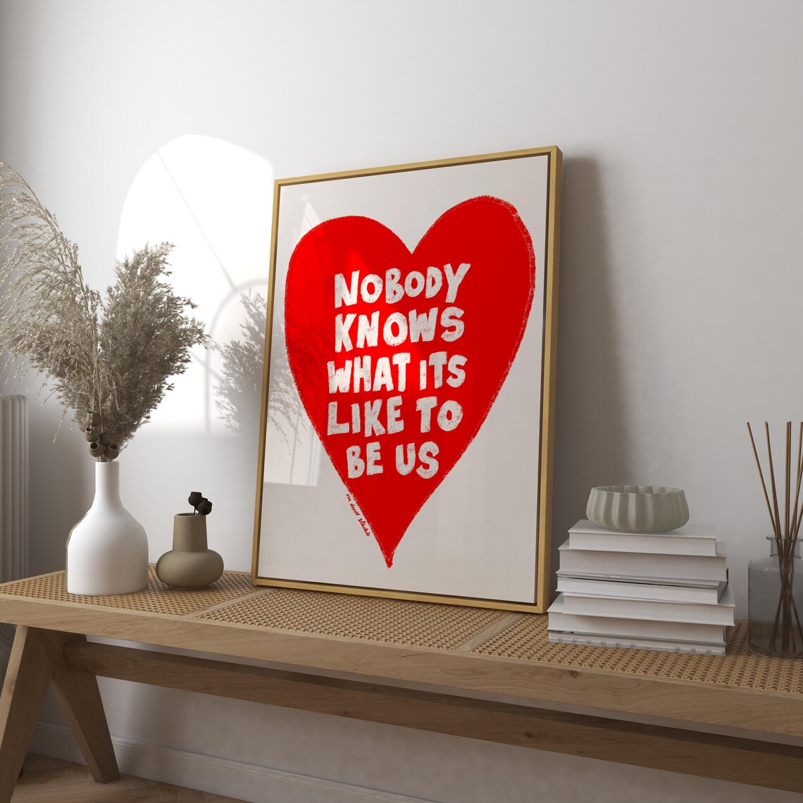 Nobody Knows What Its Like to Be Us Red Heart Love Quote Poster