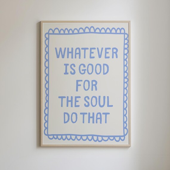 Whatever Is Good For The Soul Do That Print Motivational Quotes Aesthetic Apartment Wall Art Cute Girly Bedroom Prints