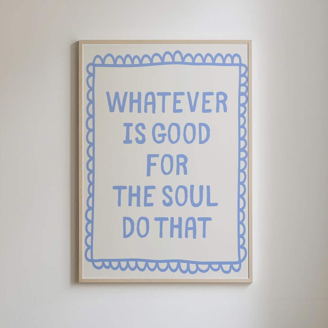Whatever Is Good For The Soul Do That Blue Quote Decor Poster