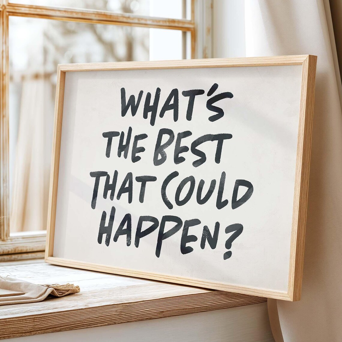 Whats The Best That Could Happen? Motivational Quote Art Print