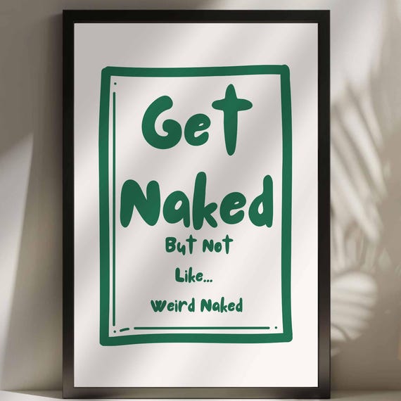 Get Naked But Not Like Weird Naked Unframed Print Funny Bathroom Poster Bathroom Wall Art Toilet Decor Guest Bathroom Cute Quote Print
