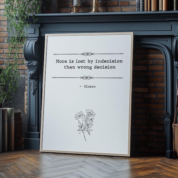 Cicero More Is Lost By Indecision Motivational Decision Quote Floral Poster