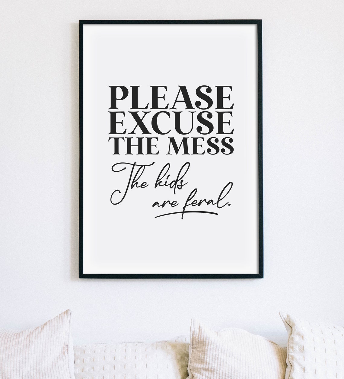 Please Excuse The Mess The Kids Are Feral Funny Parenting Poster - Image 2