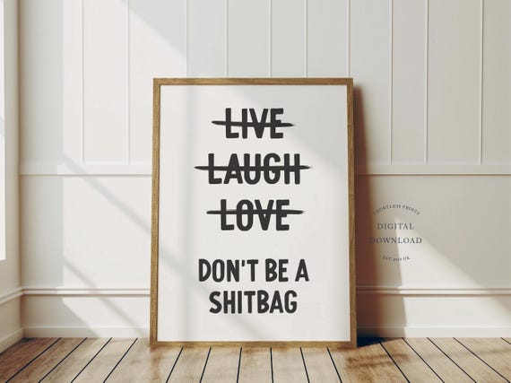 Live Laugh Love Dont Be A Shitbag Print Funny Home Decor Black White Art Instant