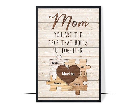 Personalized Mom You Are The Piece That Hold Us Together Postercanvas Loving Birthday Gift For Mom
