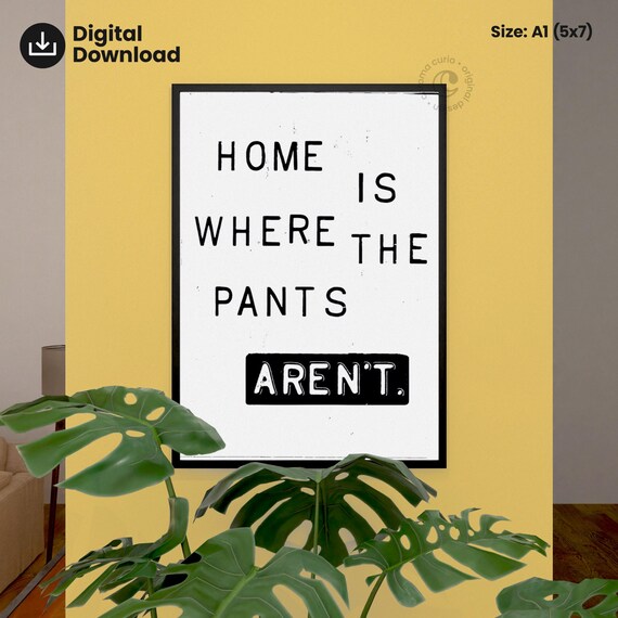 Home Is Where The Pants Arent Funny Quote Typography Poster Gift