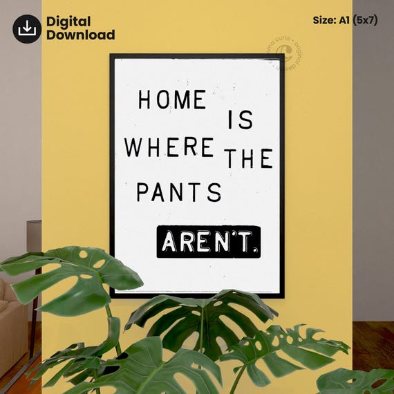 Home Is Where The Pants Arent Funny Typography Print Cozy Wall Art Quote Decor Bedroom Humor Poster