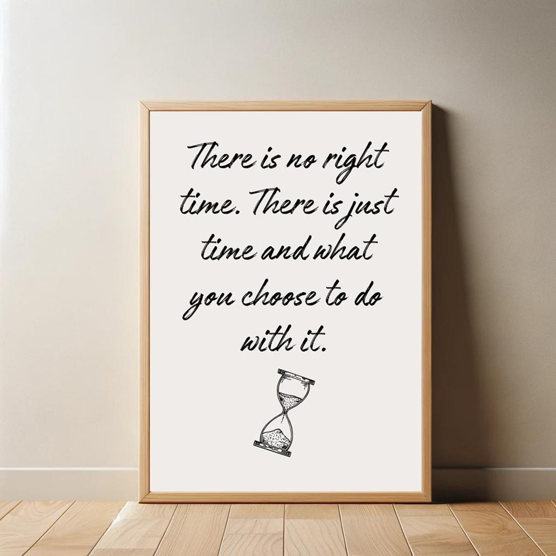There Is No Right Time Inspirational Hourglass Quote Art Poster - Image 2