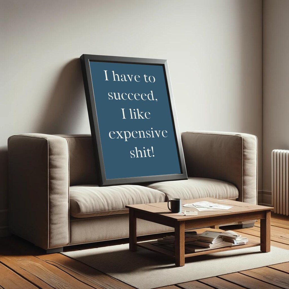I Have To Succeed I Like Expensive Shit Poster Funny Saying Retro Wall Art - Image 2