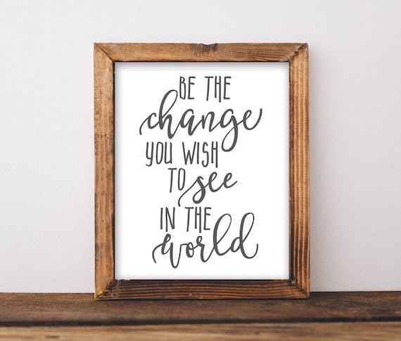 Be the Change You Wish to See Poster Inspirational Quote Rustic Frame Decor