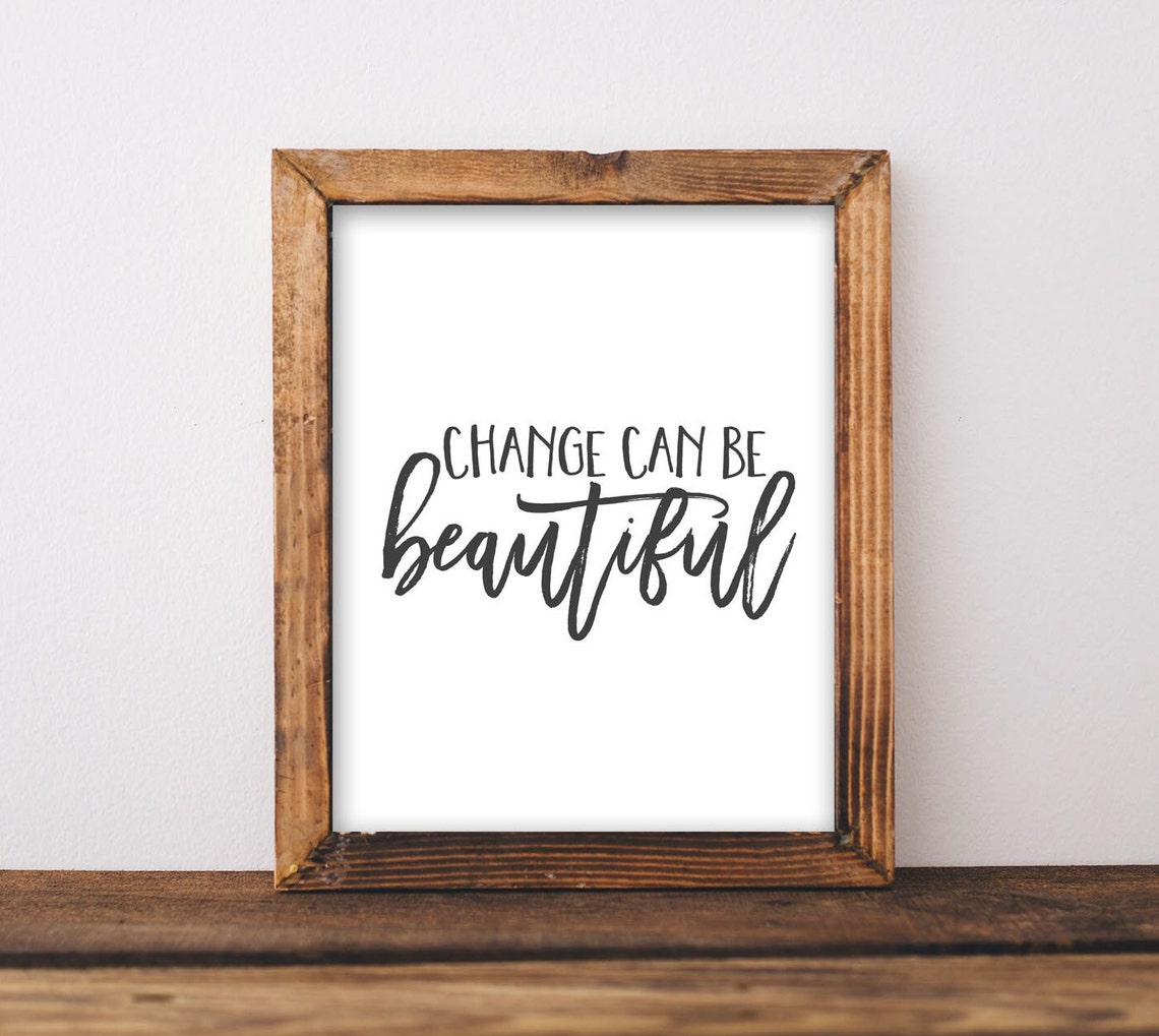 Change Can Be Beautiful Inspirational Quote Print Minimalist Farmhouse
