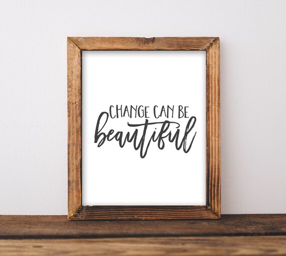 Change Can Be Beautiful Inspirational Quote Print Minimalist Farmhouse