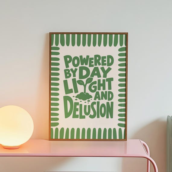 Powered By Daylight And Delusion Print Funny Gardening Poster Digital Download