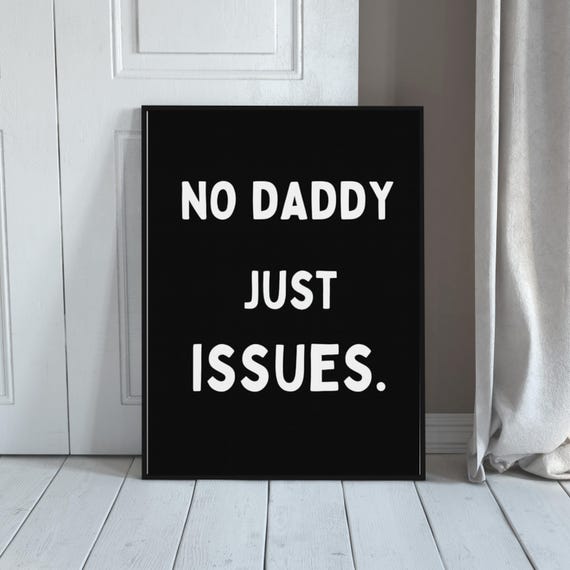Funny Wall Art Quote No Daddy Just Issues Modern Typography Black White Humor Poster Dorm Decor Gift