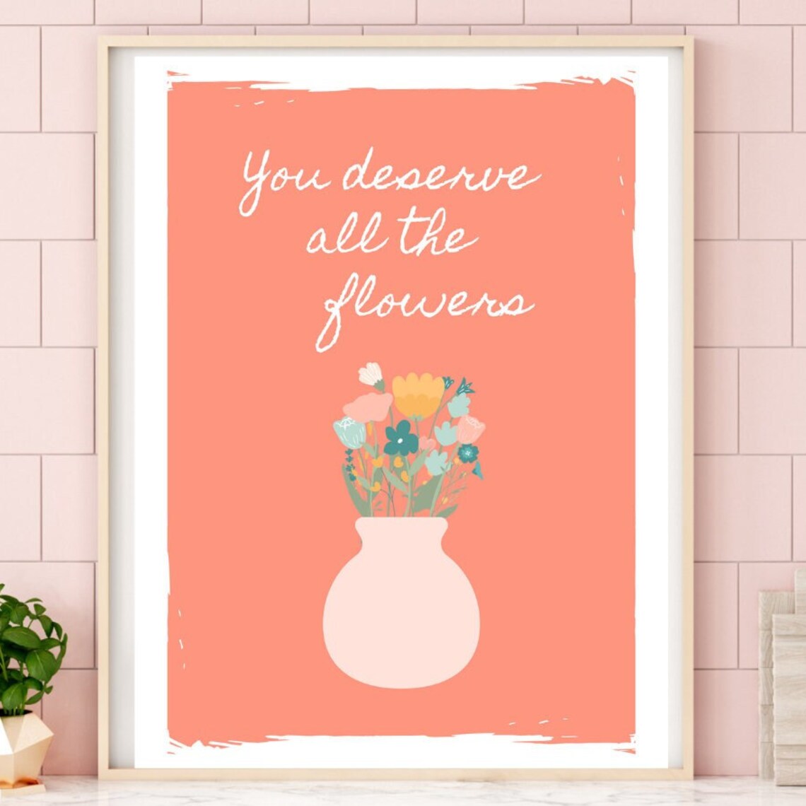 You Deserve All The Flowers Coral Floral Quote Encouragement Poster