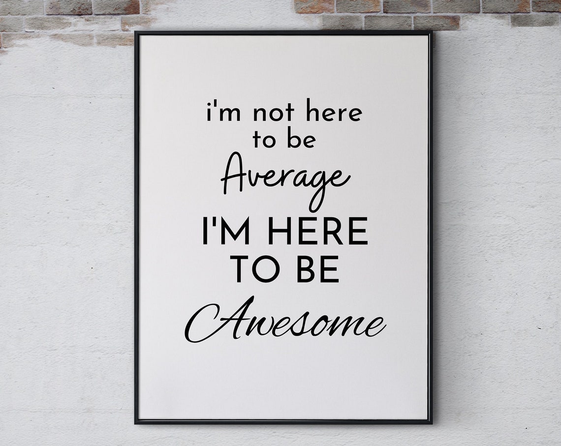 I'm Not Here To Be Average I'm Here To Be Awesome Quote Poster