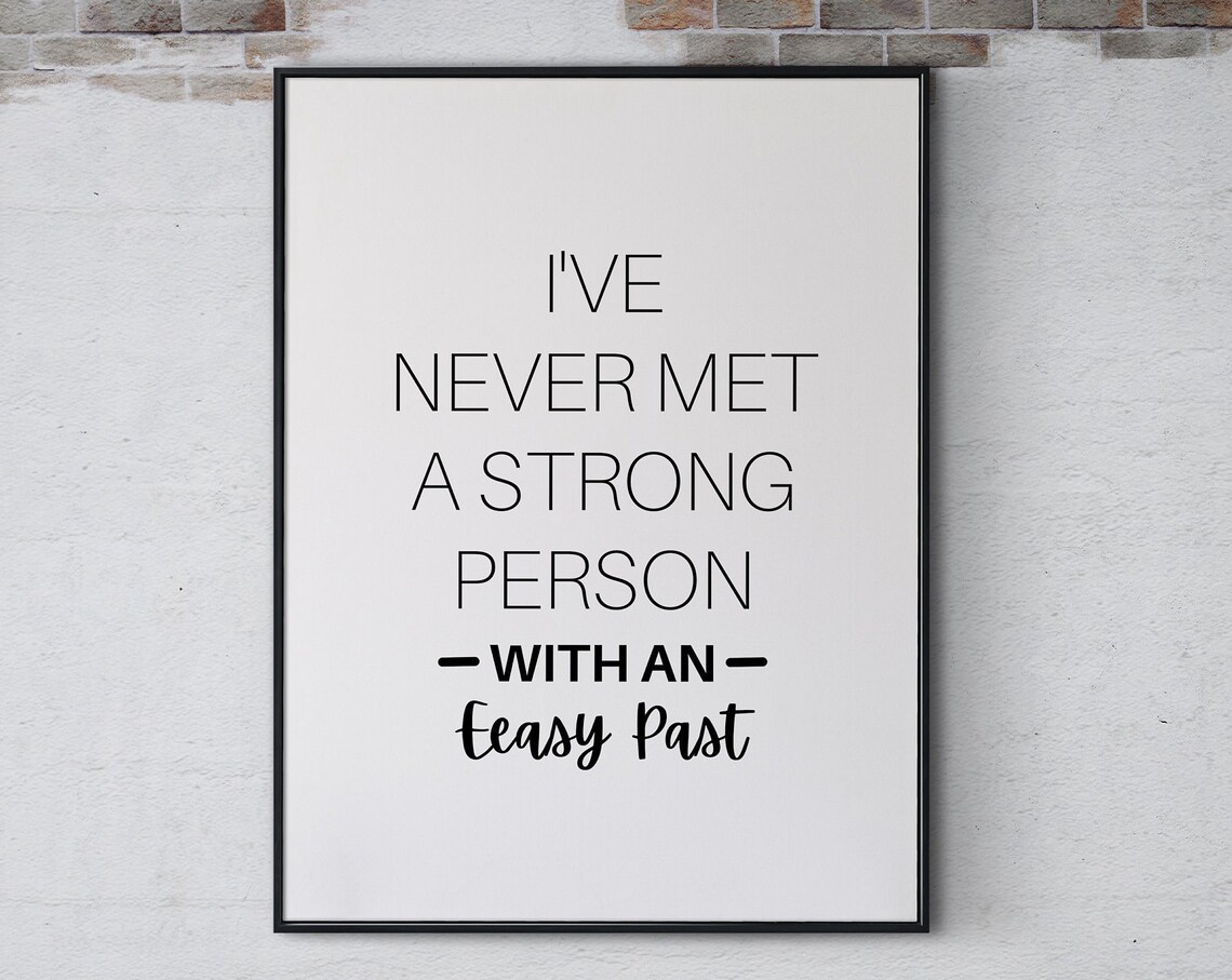I Never Met A Strong Person With An Easy Past Resilience Poster