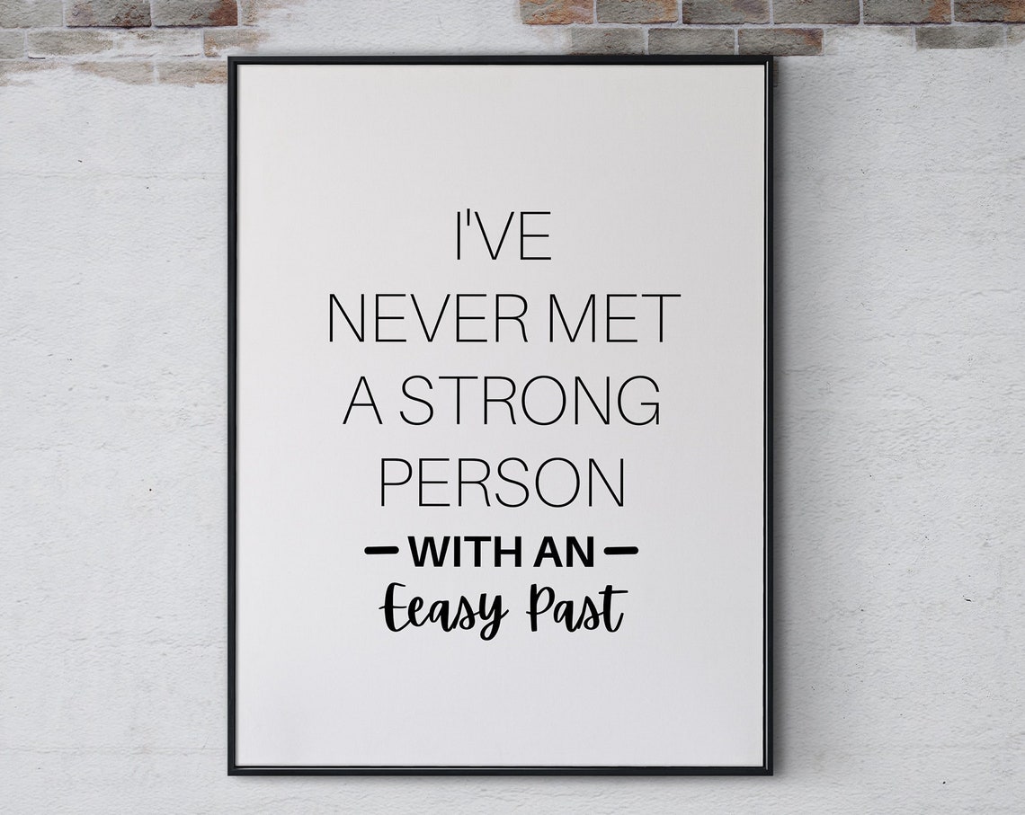 Ive Never Met A Strong Person With An Easy Past Poster Print Wall Art Inspirational Positive Motivational Quotes